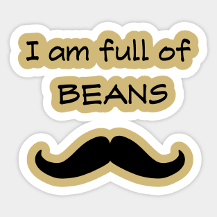 I am full of beans Sticker